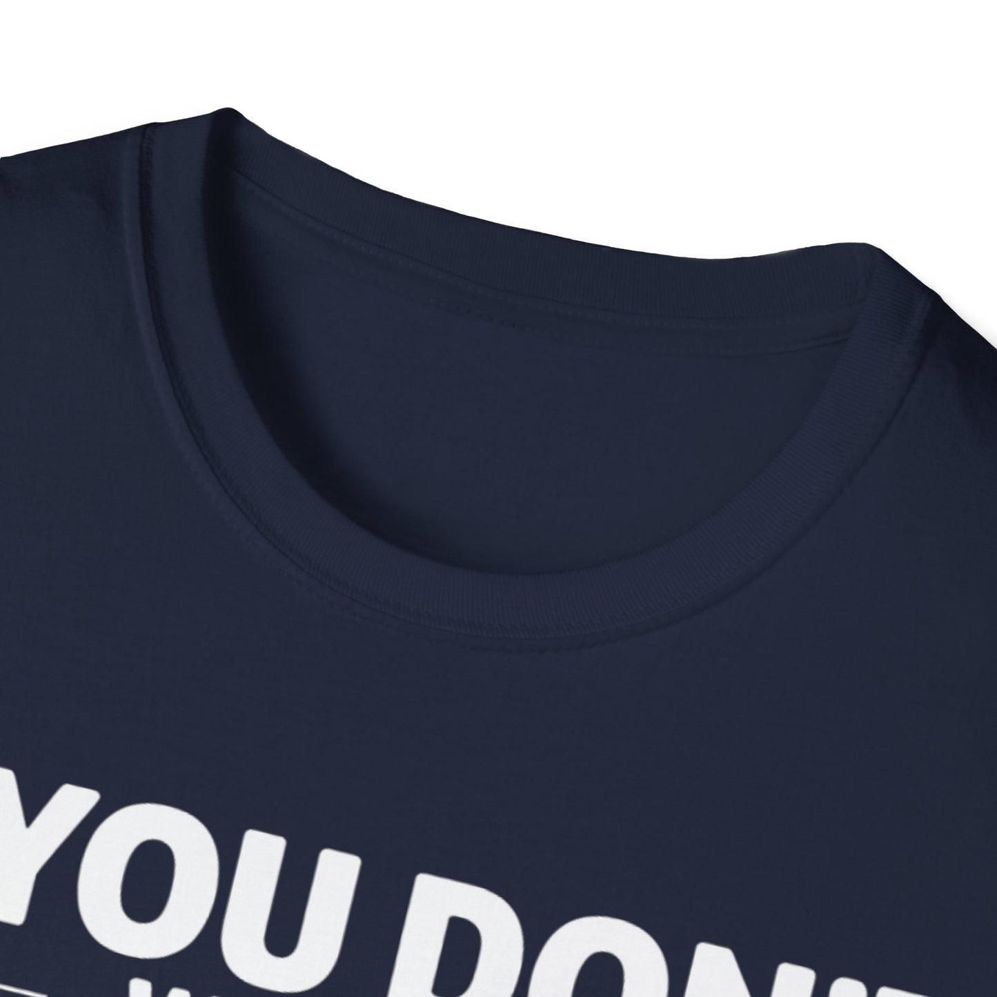 "If you don't want a sarcastic " T-Shirt