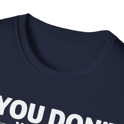 "If you don't want a sarcastic " T-Shirt