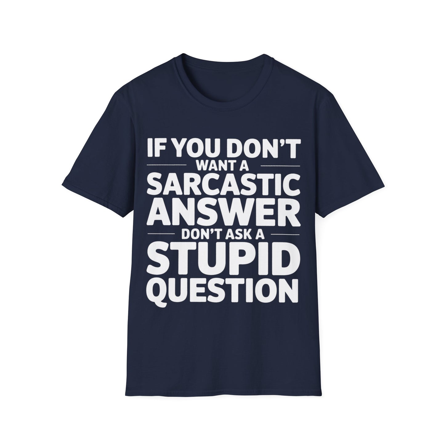 "If you don't want a sarcastic " T-Shirt