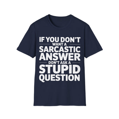 "If you don't want a sarcastic " T-Shirt
