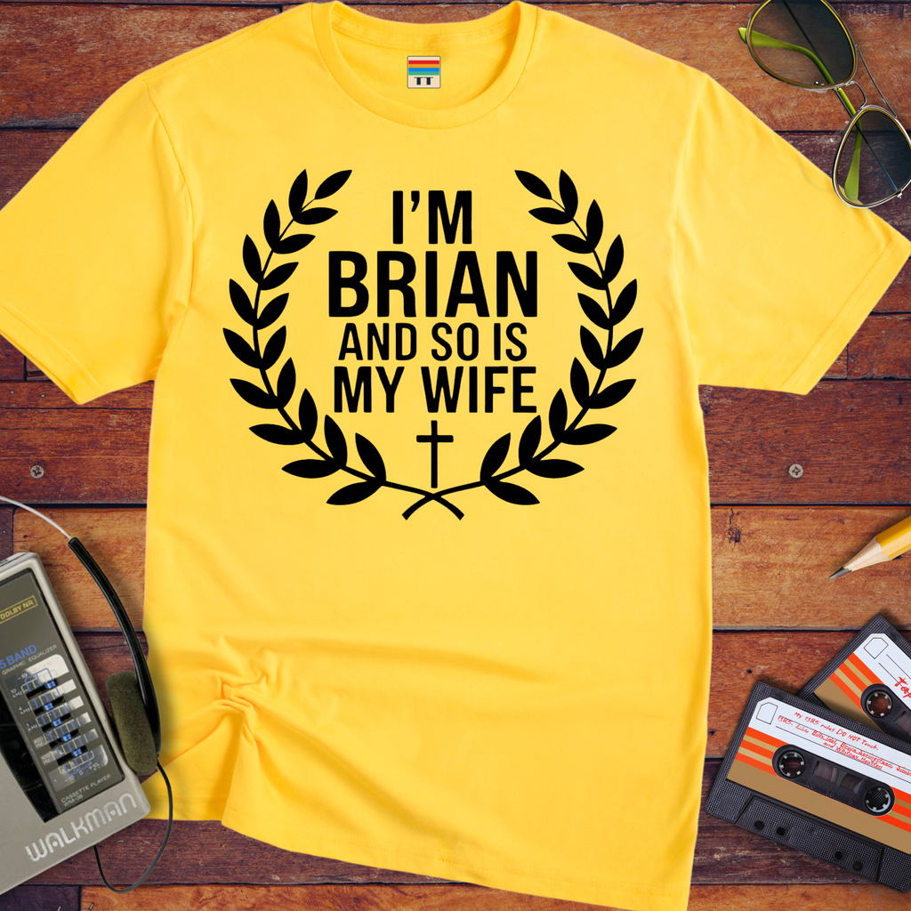 'I'm Brian and so is my Wife' Funny T-Shirt