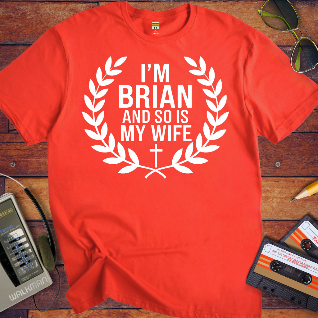 'I'm Brian and so is my Wife' Funny T-Shirt