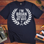 'I'm Brian and so is my Wife' Funny T-Shirt