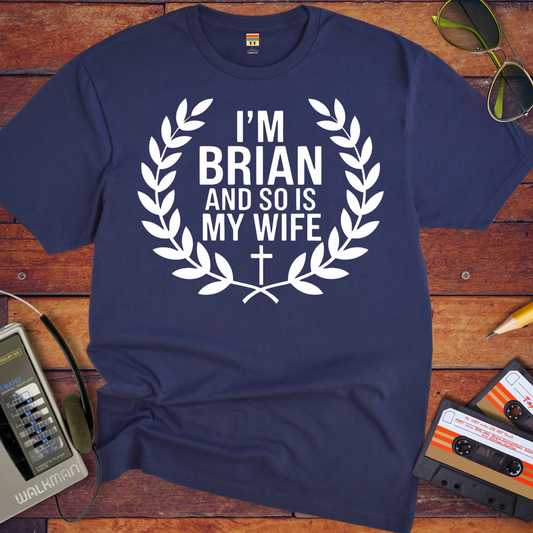 'I'm Brian and so is my Wife' Funny T-Shirt