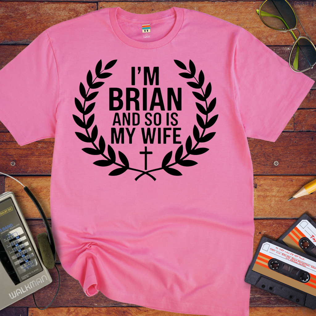 'I'm Brian and so is my Wife' Funny T-Shirt