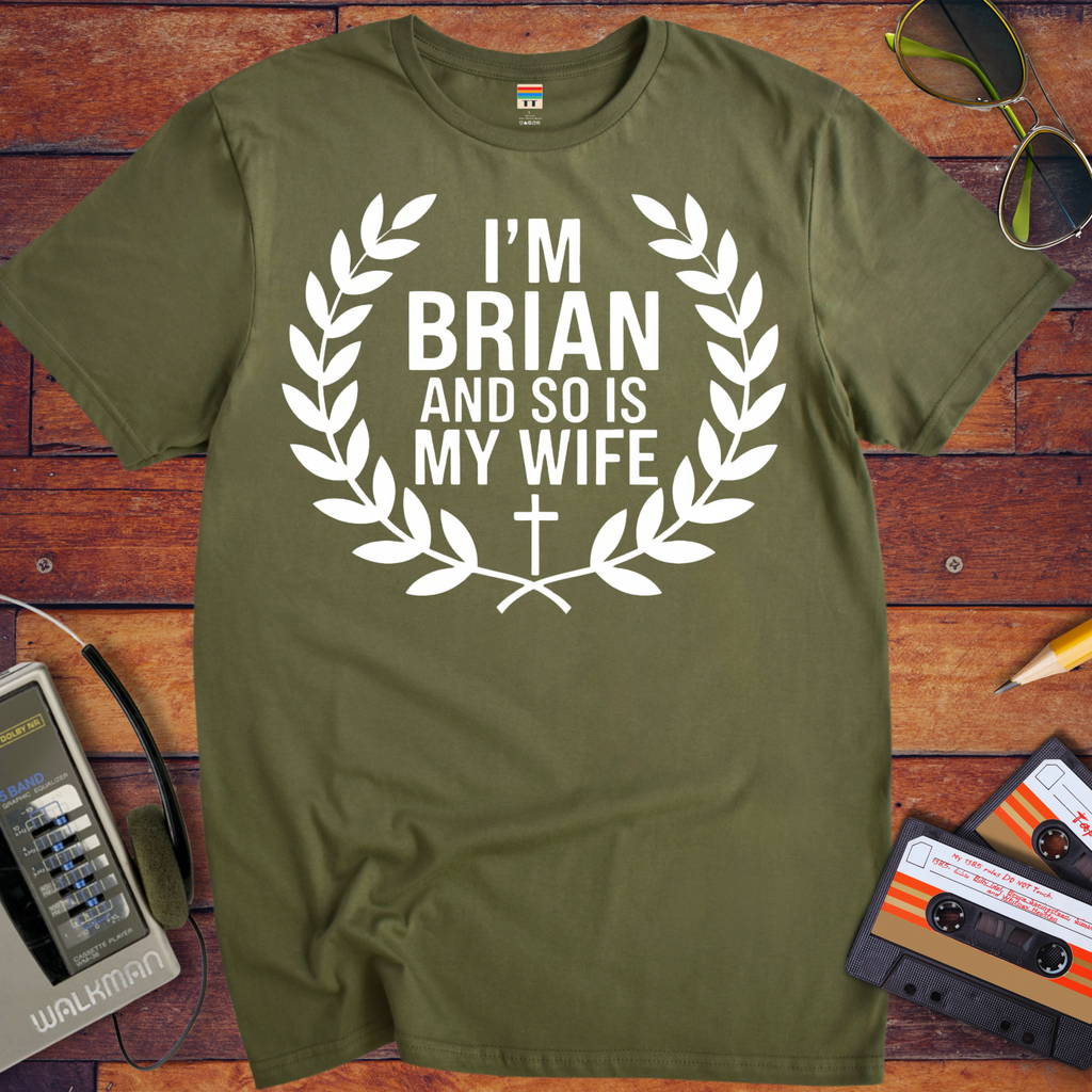 'I'm Brian and so is my Wife' Funny T-Shirt