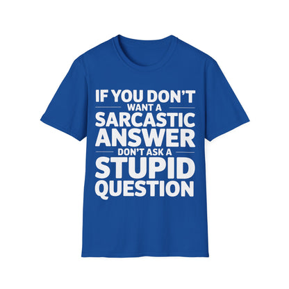 "If you don't want a sarcastic " T-Shirt