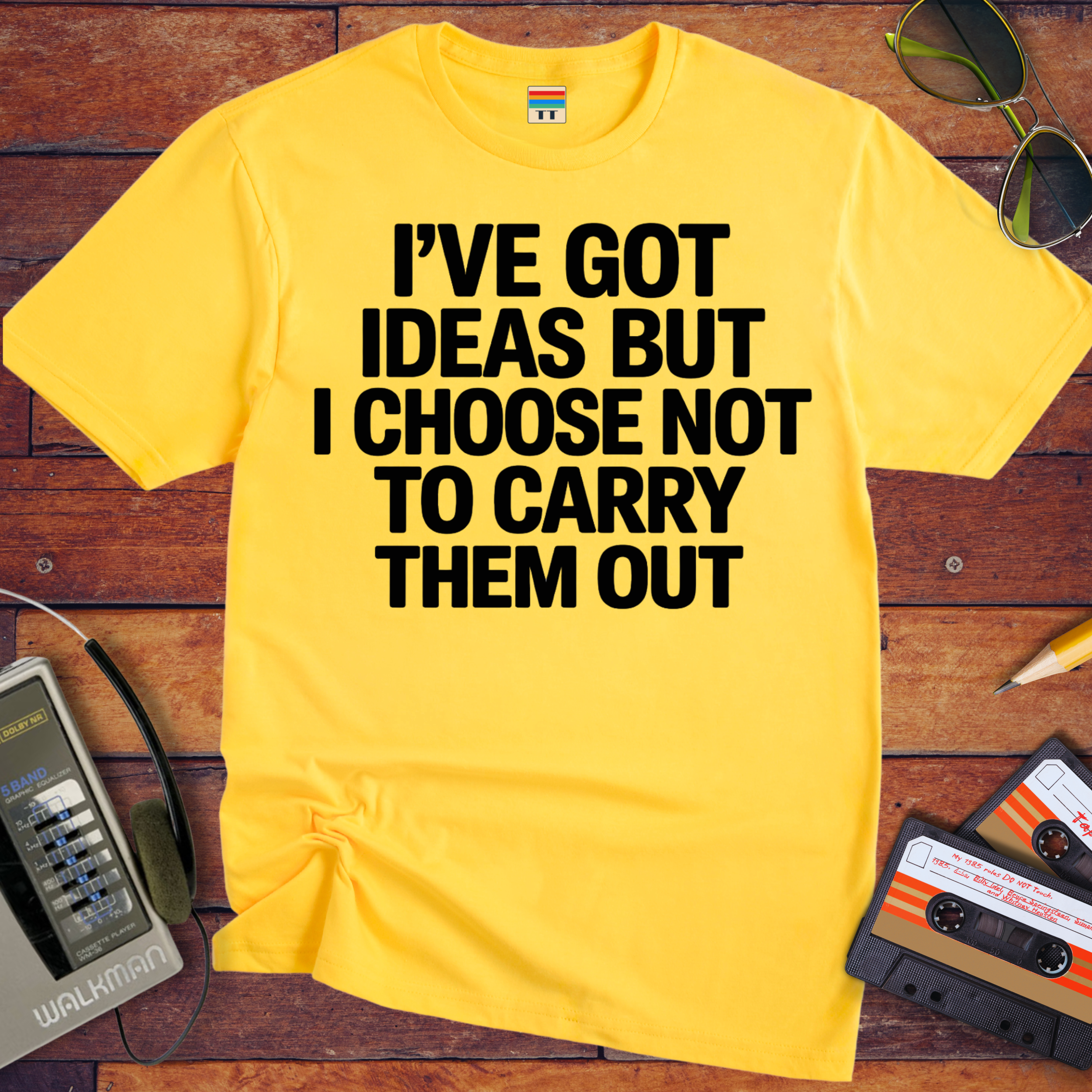 ' I've got ideas, but I choose not to carry them out. ' Funny T-Shirt