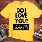 'I love you. Indeed, I do'  T-Shirt