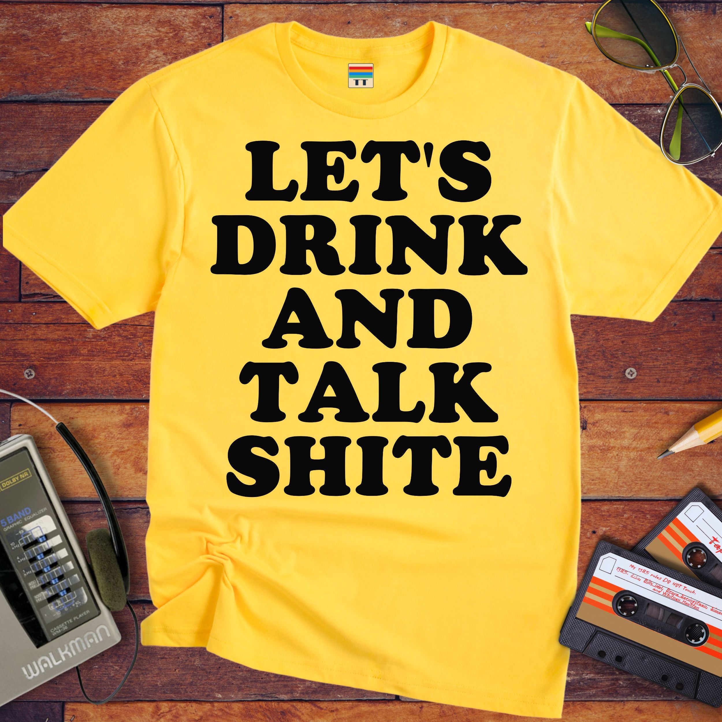 'Let's Drink and Talk Shite' Funny T-Shirt