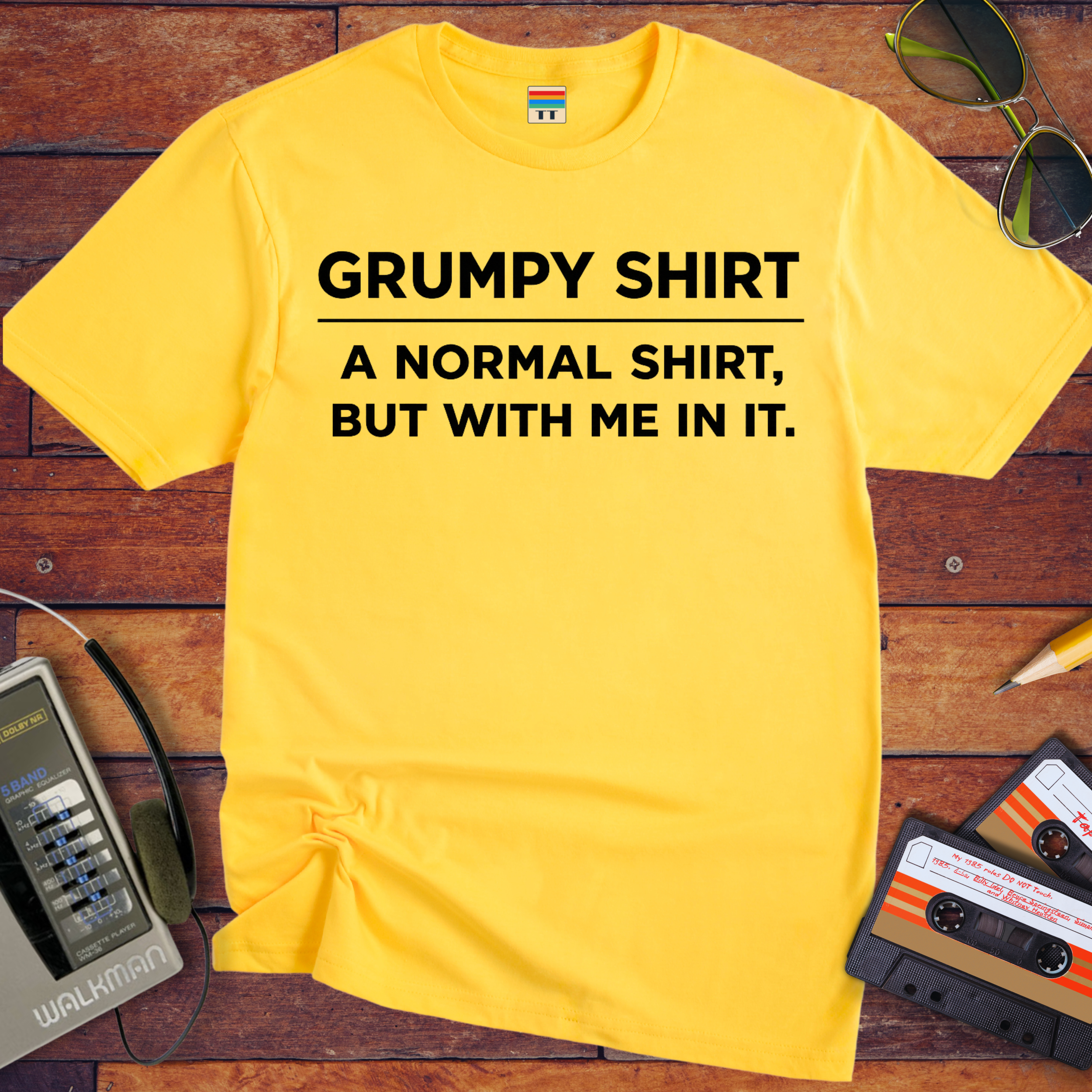 'Grumpy Shirt'  Funny T-Shirt