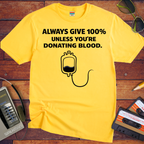 'Always Give 100% ' Funny T-Shirt