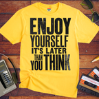 'Enjoy Yourself, It's Later Than You Think' T-Shirt