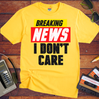 ' Breaking news: I don't care ' Funny T-Shirt