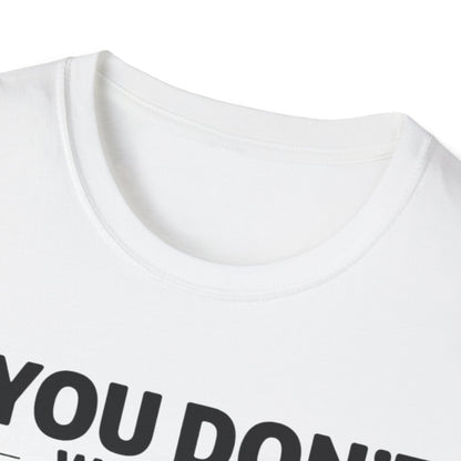 "If you don't want a sarcastic " T-Shirt