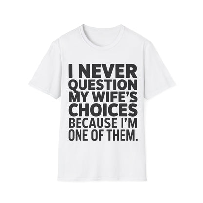 "I Never Question My Wife" T-Shirt