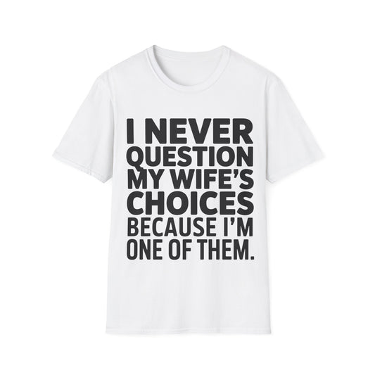 "I Never Question My Wife" T-Shirt