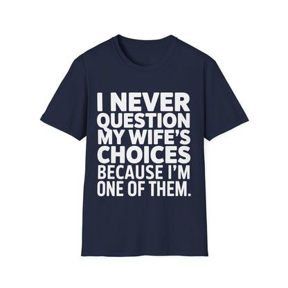"I Never Question My Wife" T-Shirt