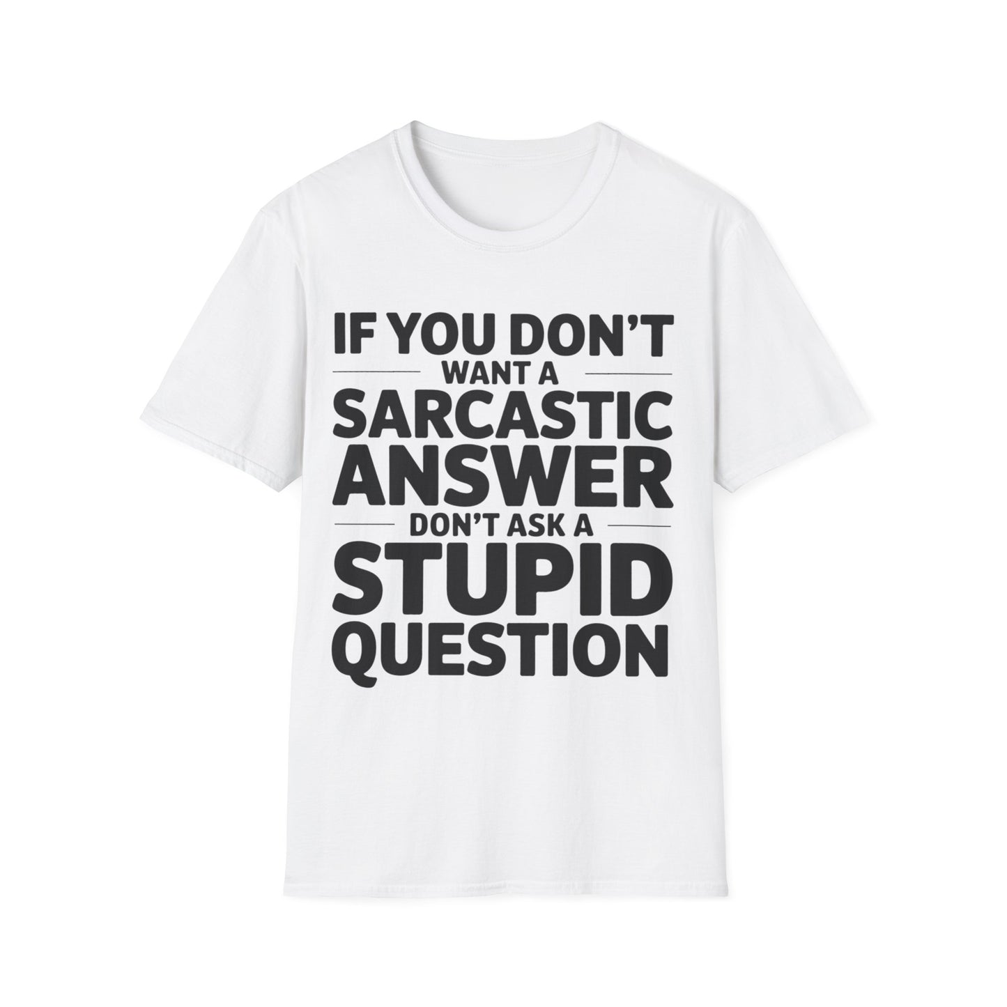 "If you don't want a sarcastic " T-Shirt