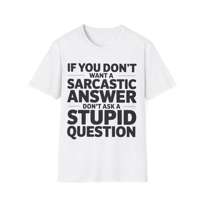"If you don't want a sarcastic " T-Shirt