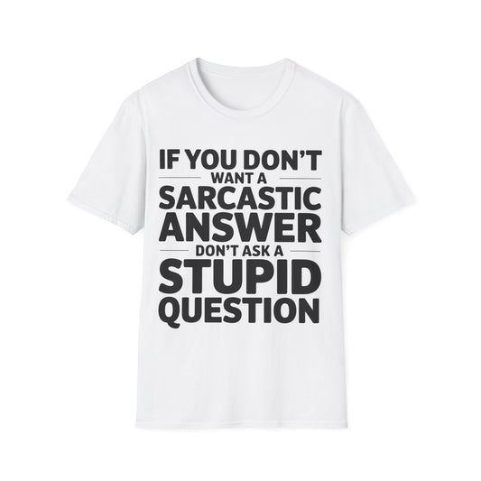 "If you don't want a sarcastic " T-Shirt