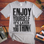 'Enjoy Yourself, It's Later Than You Think' T-Shirt
