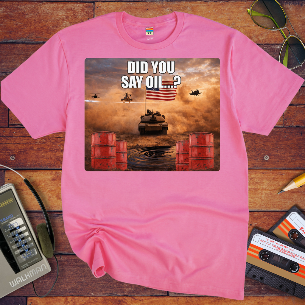 'Did You say Oil' Funny T-Shirt