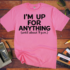 'I'm up for anything until about 9pm' Funny T-Shirt