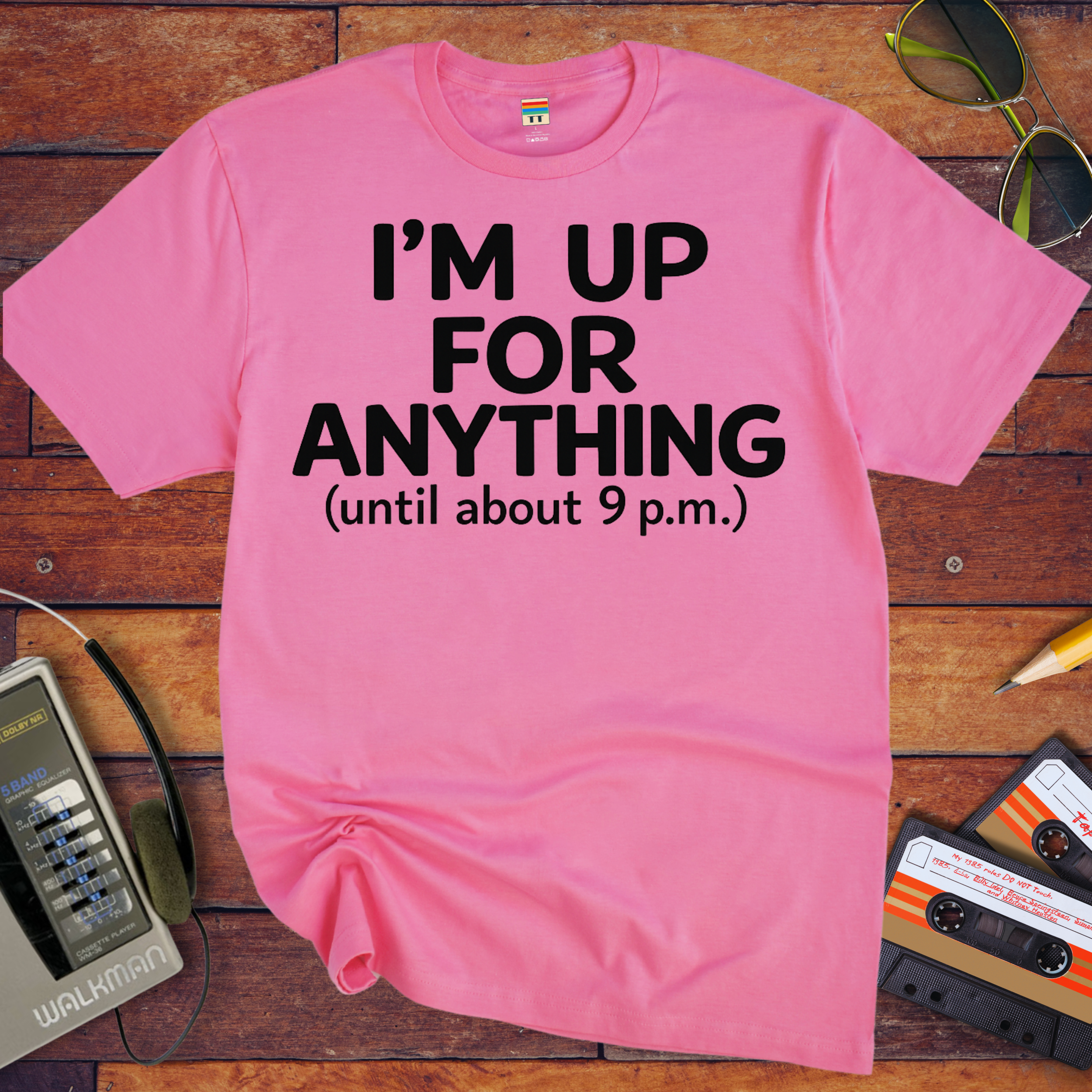 'I'm up for anything until about 9pm' Funny T-Shirt