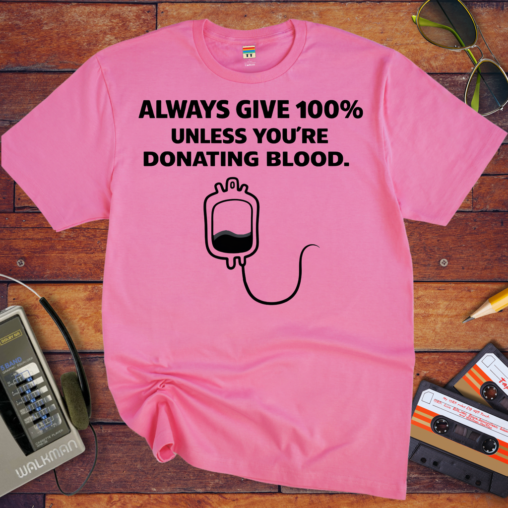 'Always Give 100% ' Funny T-Shirt