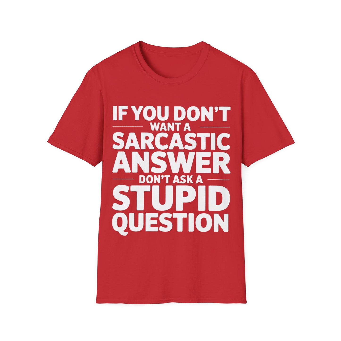 "If you don't want a sarcastic " T-Shirt