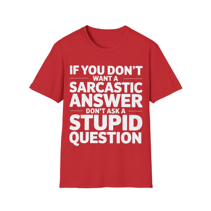 "If you don't want a sarcastic " T-Shirt