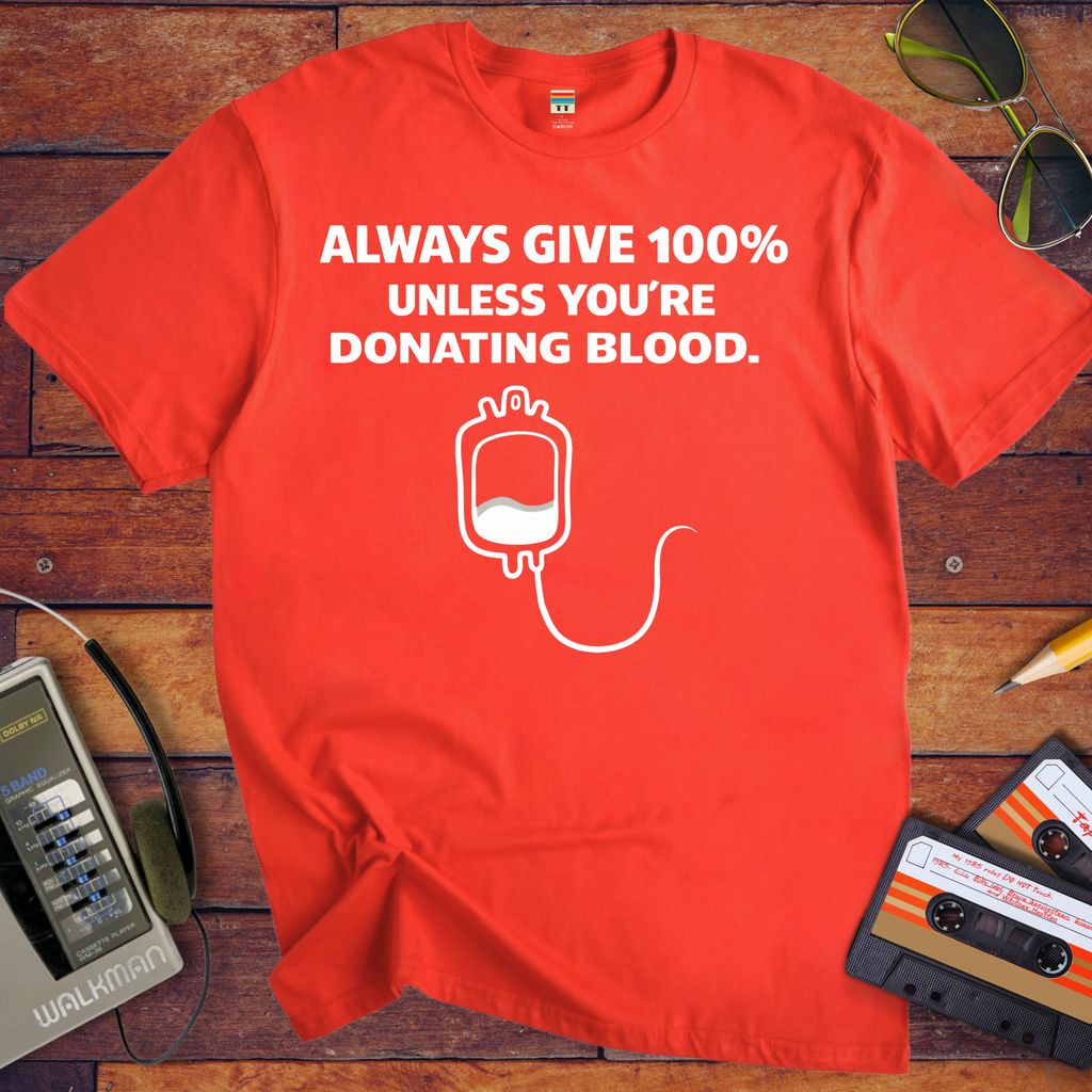 'Always Give 100% ' Funny T-Shirt
