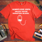 'Always Give 100% ' Funny T-Shirt
