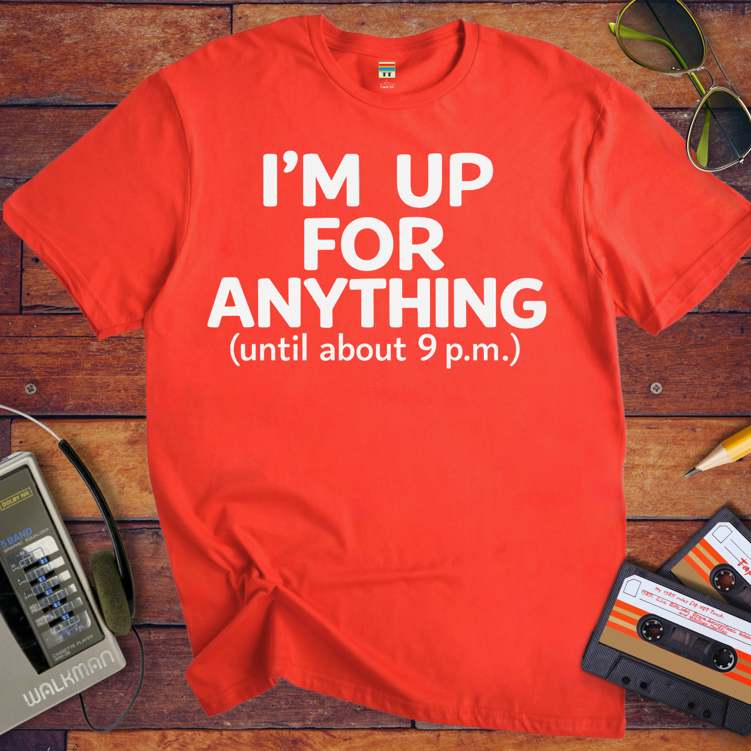 'I'm up for anything until about 9pm' Funny T-Shirt