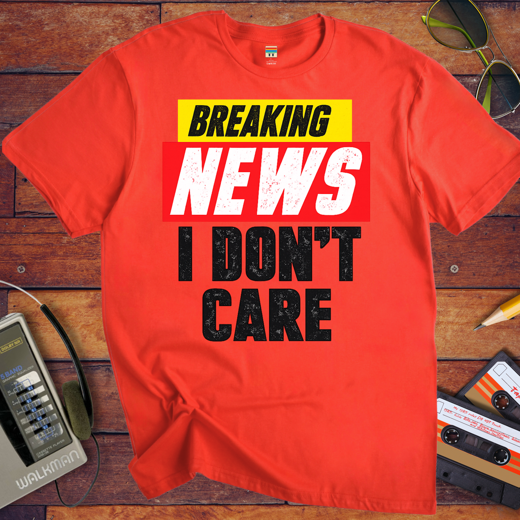 ' Breaking news: I don't care ' Funny T-Shirt