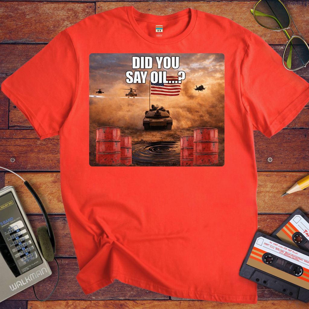 'Did You say Oil' Funny T-Shirt