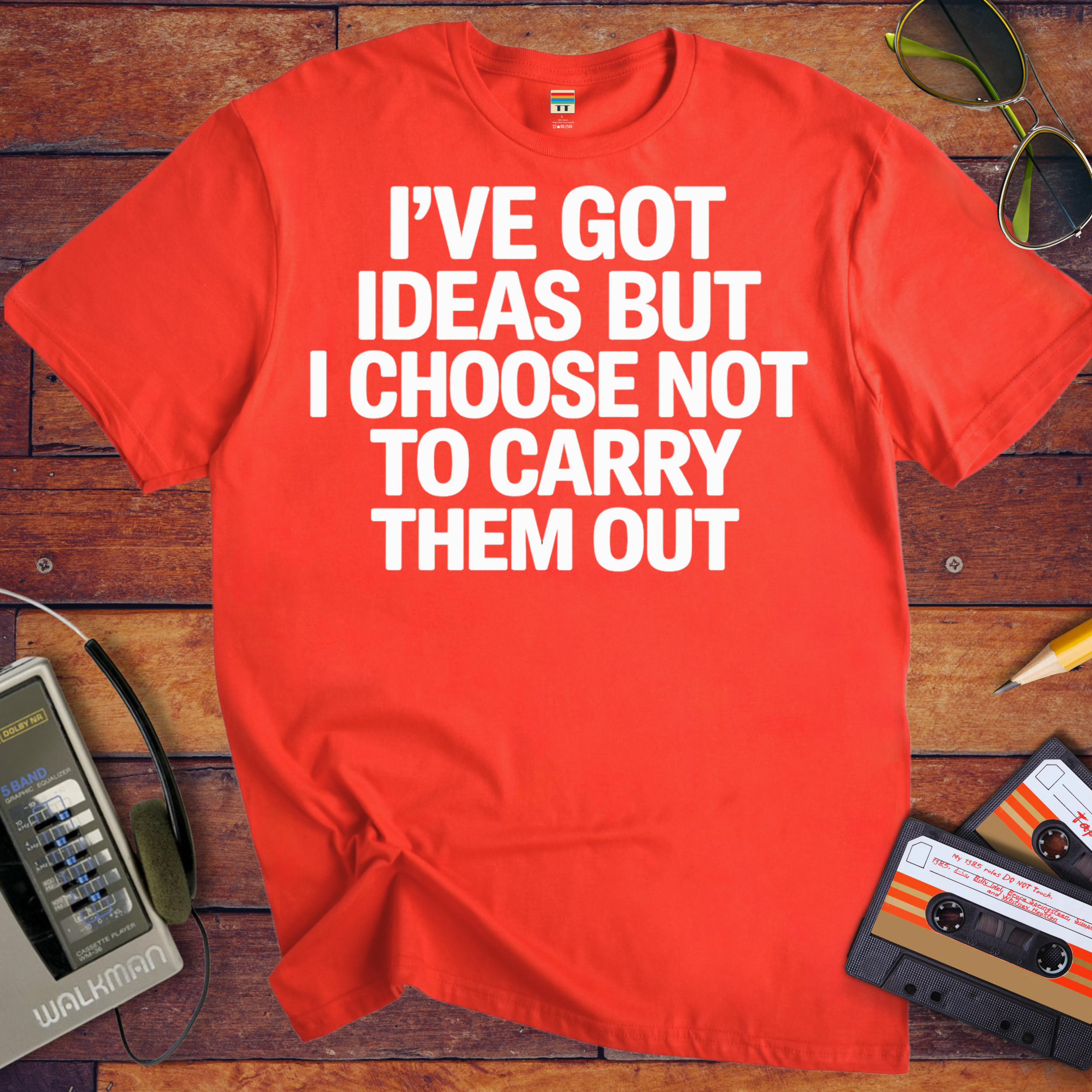' I've got ideas, but I choose not to carry them out. ' Funny T-Shirt