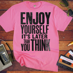 'Enjoy Yourself, It's Later Than You Think' T-Shirt