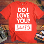 'I love you. Indeed, I do'  T-Shirt