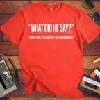 'What Did He Say' Funny T-Shirt
