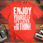 'Enjoy Yourself, It's Later Than You Think' T-Shirt