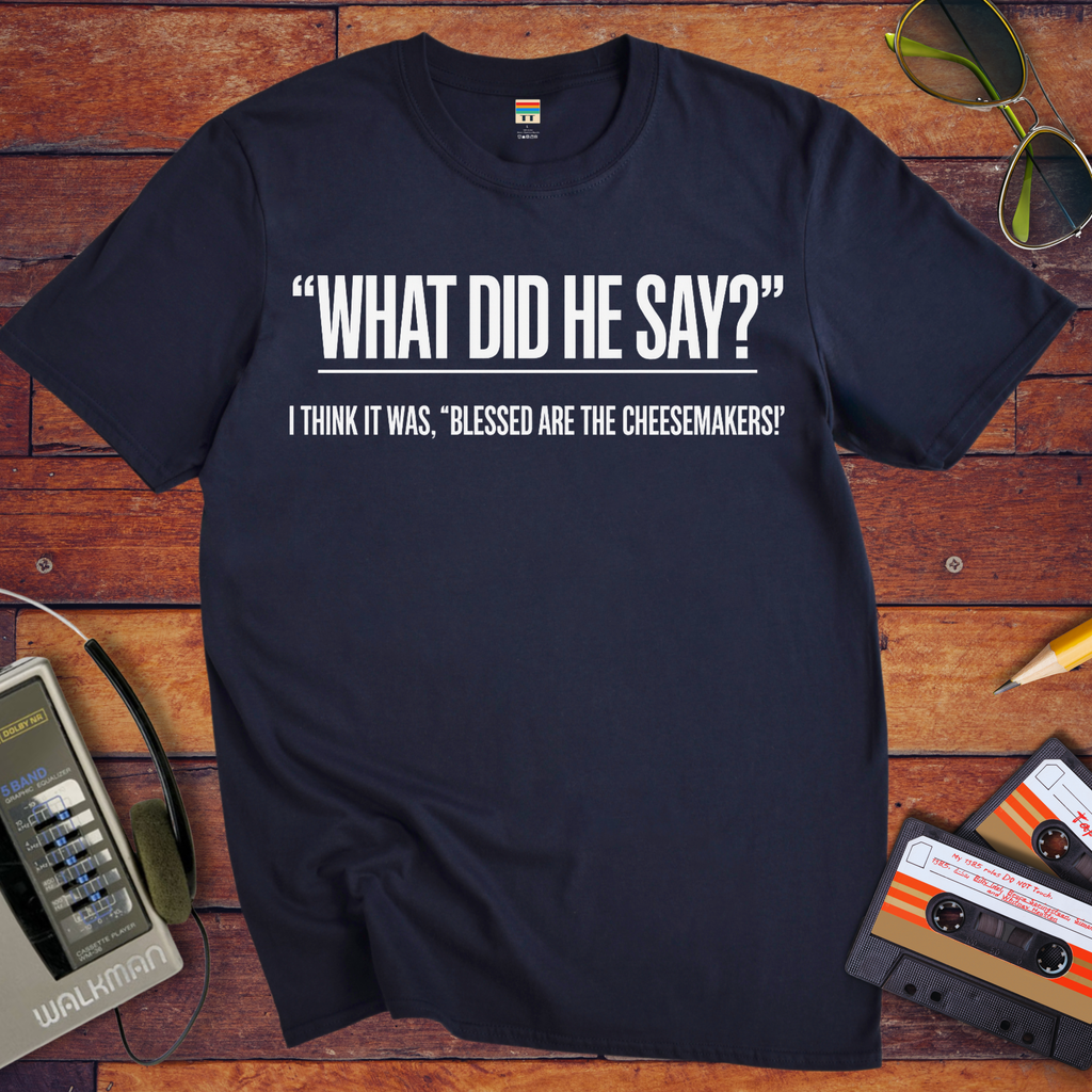 'What Did He Say' Funny T-Shirt
