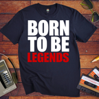 'Born to be legends' Funny T-Shirt