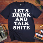 'Let's Drink and Talk Shite' Funny T-Shirt