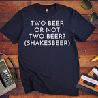 'To beer or not to beer? Shakesbeer'  T-Shirt