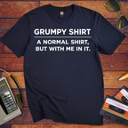 'Grumpy Shirt'  Funny T-Shirt
