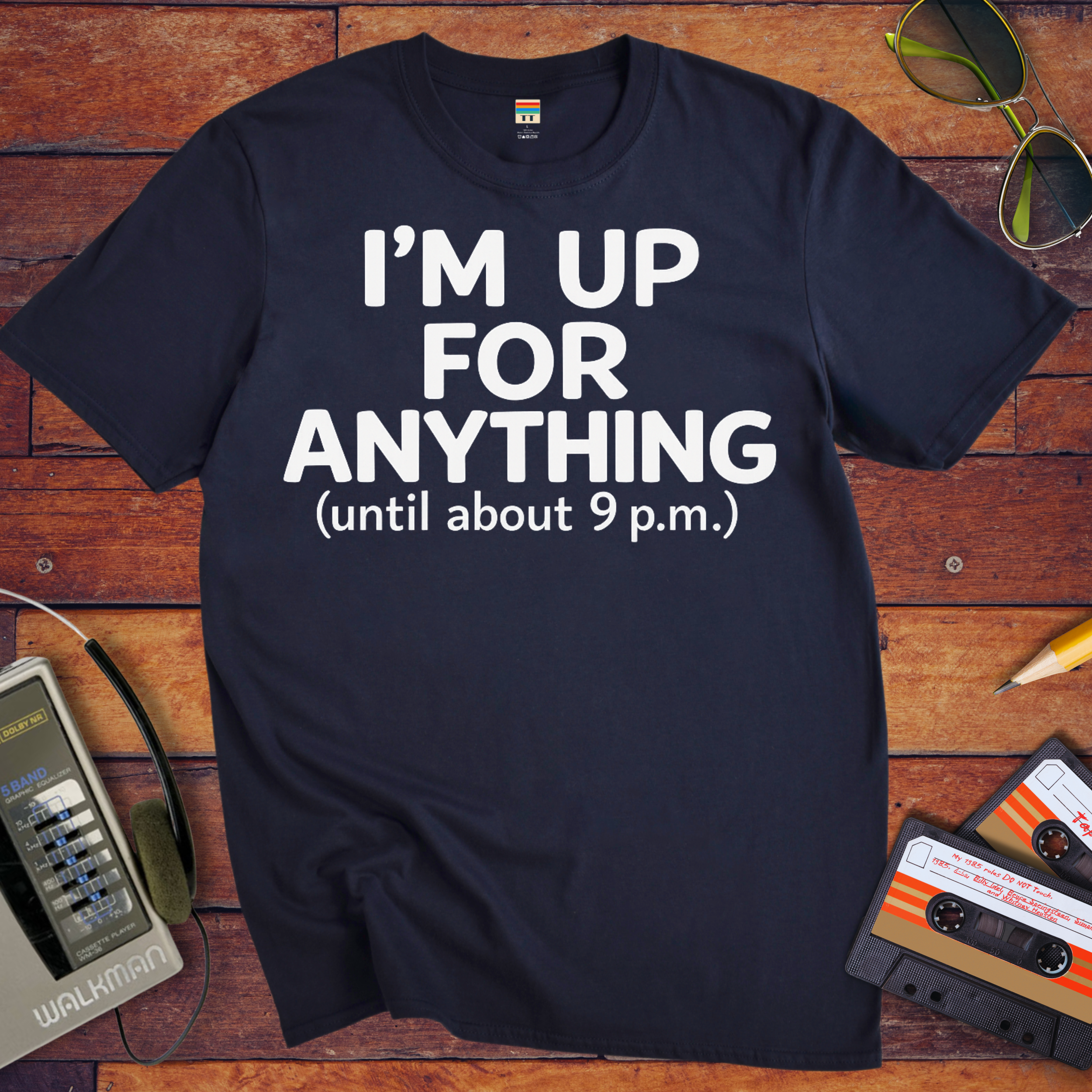'I'm up for anything until about 9pm' Funny T-Shirt