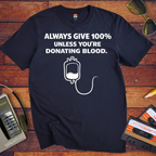 'Always Give 100% ' Funny T-Shirt