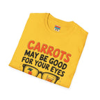 "CARROTS MAY BE GOOD FOR YOUR EYES" T-Shirt